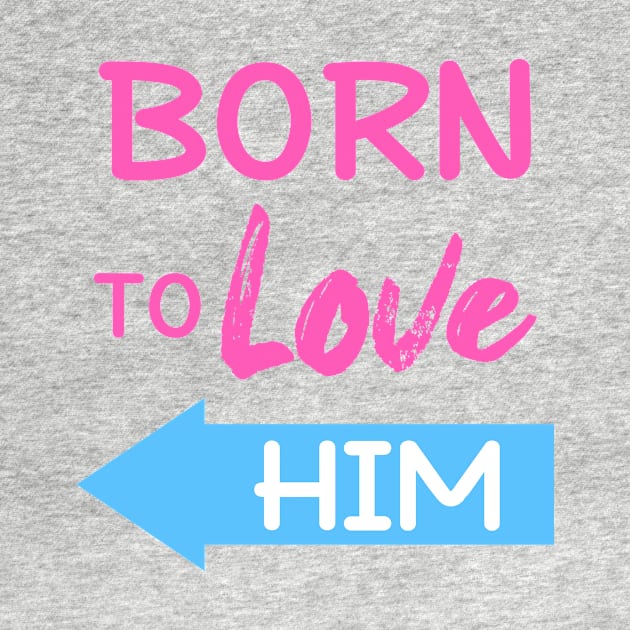 Born To Love Him Couple Shirts Valentines Day by Mesyo